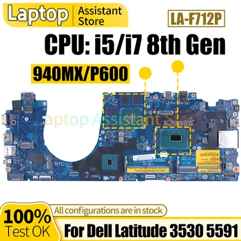 LA-F712P За DELL Latitude 3530 5591 дънна Платка на лаптоп 07TTKR 0T73CF 03YC67 i5 i7 8th Генерал 940MX 2G P600 дънна Платка на Лаптоп